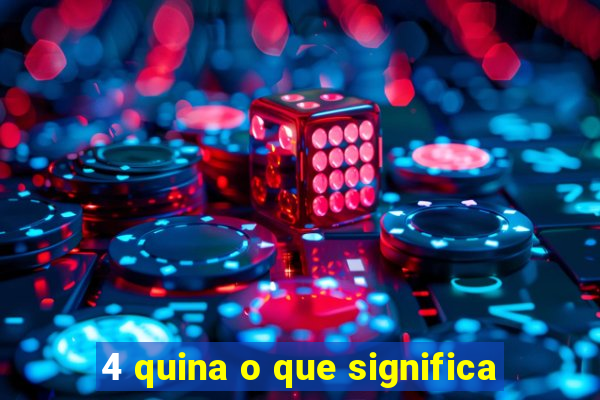 4 quina o que significa